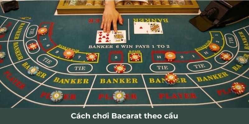 Cách chơi Bacarat theo cầu