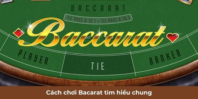 Cách chơi Bacarat tìm hiểu chung