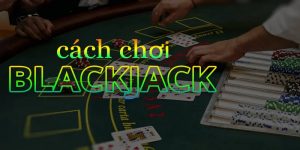 hướng dẫn chơi black jack