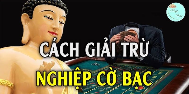 Hướng dẫn cách giải nghiệp cờ bạc