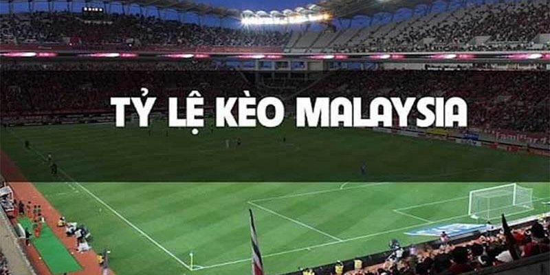 Kèo Malaysia cực kì hấp dẫn