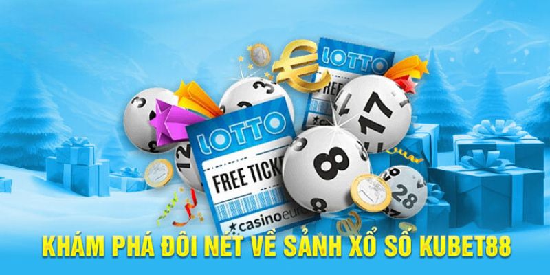 Khám phá đôi nét về sảnh xổ số KUBET88